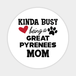 Great Pyrenees - Kinda busy being a great pyreness mom Magnet